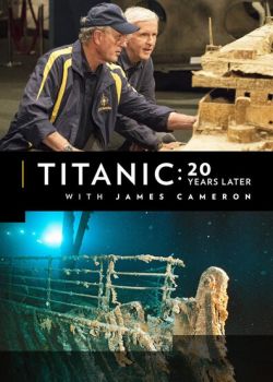 Титаник: 20 лет спустя с Джеймсом Кэмероном смотреть онлайн - FanFilm4K Титаник: 20 лет спустя с Джеймсом Кэмероном постер